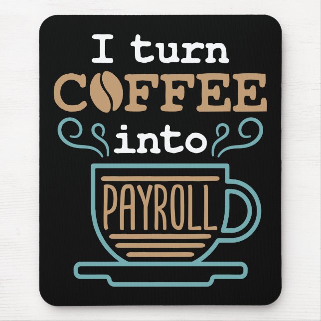 I Turn Coffee Into Payroll  Mouse Mat (Front)