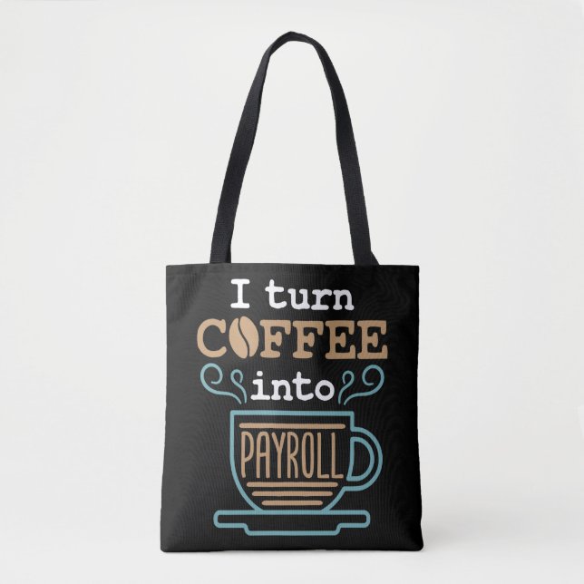 I Turn Coffee Into Payroll  Tote Bag (Front)