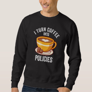I Turn Coffee Into Policies Retro Vintage Insuranc Sweatshirt