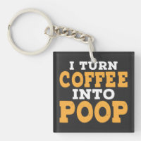 I Turn Coffee Into Poop Funny Coffee Saying