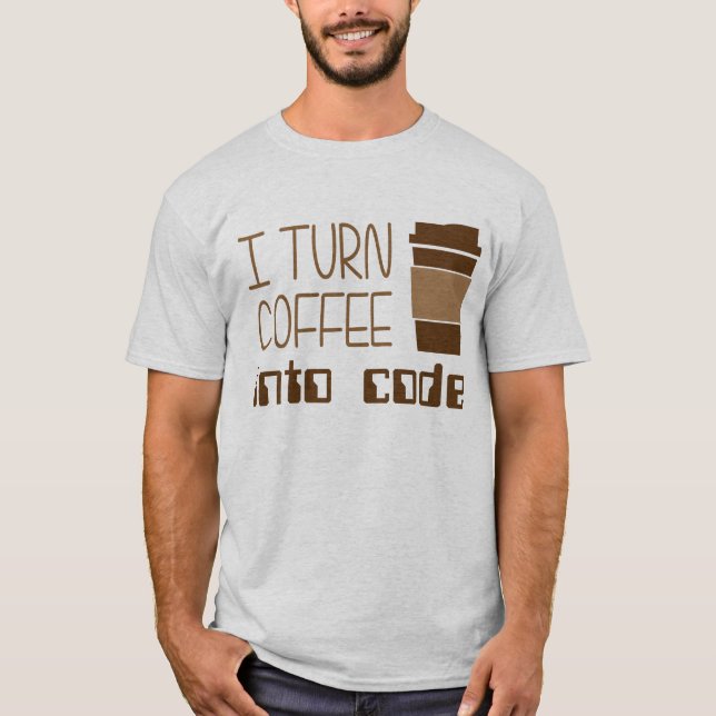I Turn Coffee Into Programming Code T-Shirt (Front)