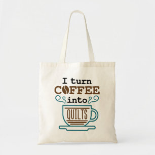 I Turn Coffee Into Quilts Funny Quilter Tote Bag