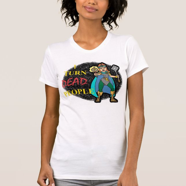 I Turn Dead People T-Shirt (Front)