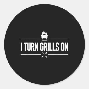 I Turn Grills On Bbq Grilling Master Barbecue Dad  Classic Round Sticker