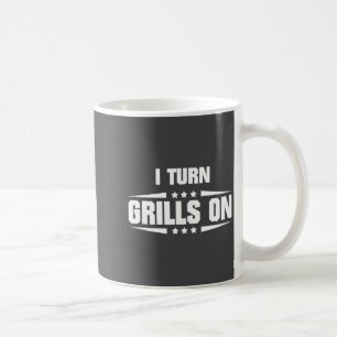 I Turn Grills On Funny Outdoor Cooking Quote  Coffee Mug