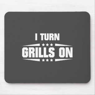 I Turn Grills On Funny Outdoor Cooking Quote Mouse Mat