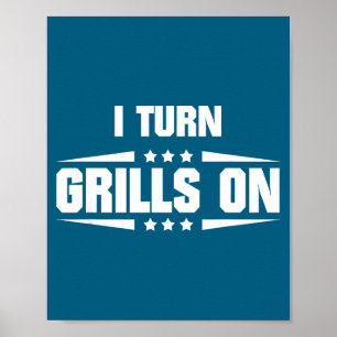 I Turn Grills On Funny Outdoor Cooking Quote  Poster