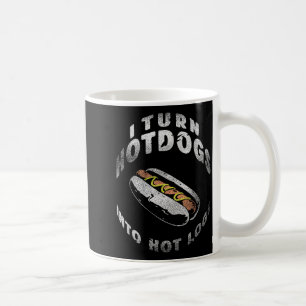 I Turn Hot Dogs Into Hot Logs  Coffee Mug