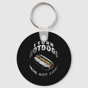I Turn Hot Dogs Into Hot Logs  Key Ring