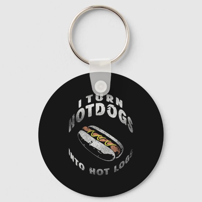 I Turn Hot Dogs Into Hot Logs  Key Ring (Front)