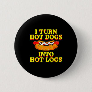 I Turn Hot Dogs Into Hot Logs Toilet Humor Crude R 6 Cm Round Badge