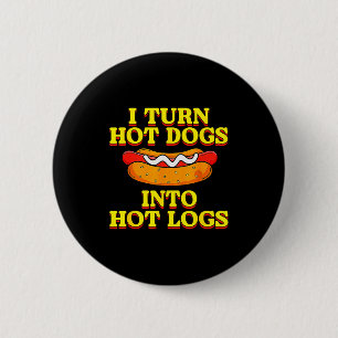 I Turn Hot Dogs Into Hot Logs Toilet Humor Crude R 6 Cm Round Badge