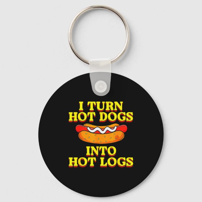 I Turn Hot Dogs Into Hot Logs Toilet Humor Crude R Key Ring (Front)