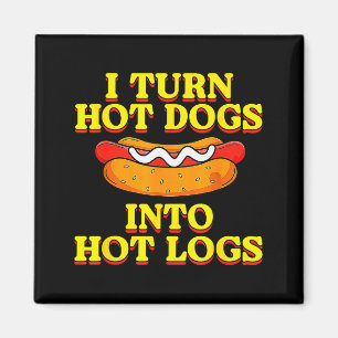 I Turn Hot Dogs Into Hot Logs Toilet Humor Crude R Magnet