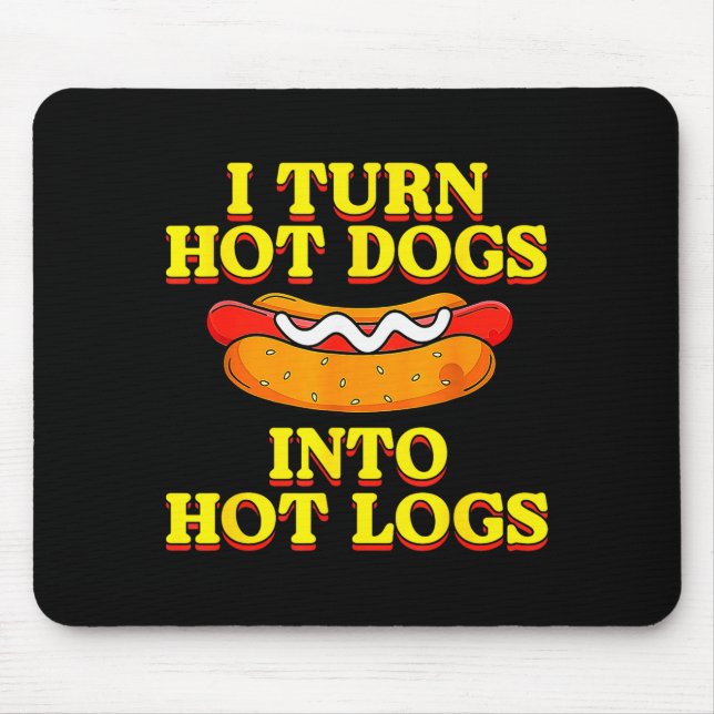 I Turn Hot Dogs Into Hot Logs Toilet Humor Crude R Mouse Mat (Front)
