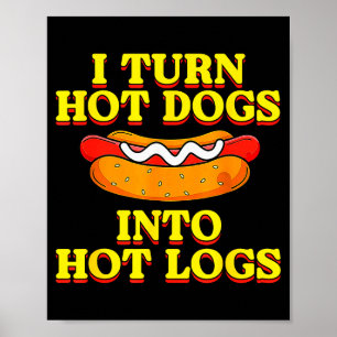 I Turn Hot Dogs Into Hot Logs Toilet Humor Crude R Poster