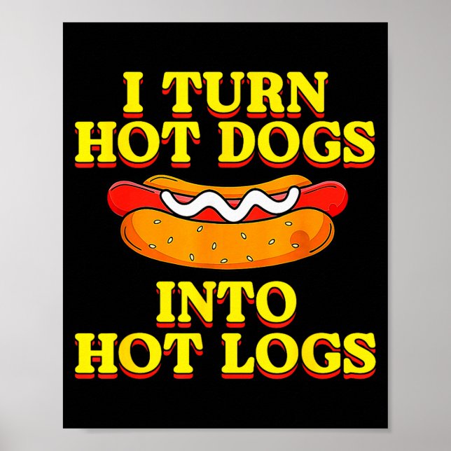 I Turn Hot Dogs Into Hot Logs Toilet Humor Crude R Poster (Front)