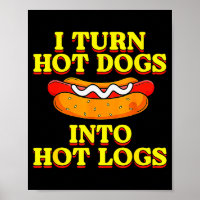 I Turn Hot Dogs Into Hot Logs Toilet Humor Crude R