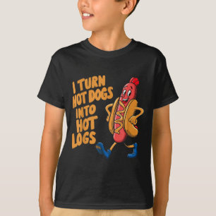 I Turn Hotdogs Into Hot Logs  T-Shirt