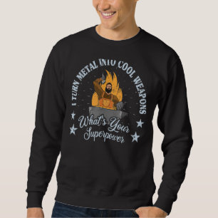 I Turn Metal Into Cool Weapons Anvil Blacksmith 2 Sweatshirt