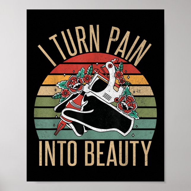 I Turn Pain Into Beauty Tattoo Artist  Poster (Front)