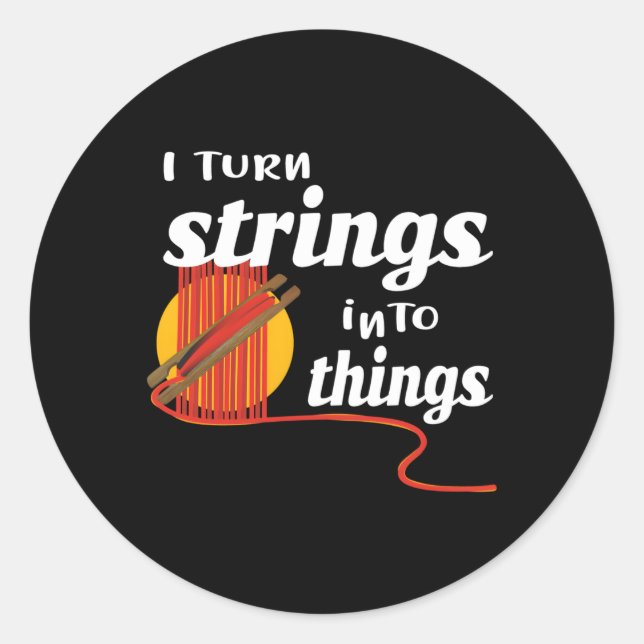 I Turn Strings Into Things Awesome Weaver Classic Round Sticker (Front)
