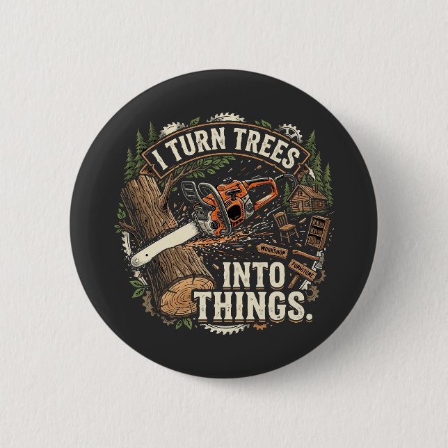 I Turn Trees Into Things Funny Woodworker Design 6 Cm Round Badge (Front)