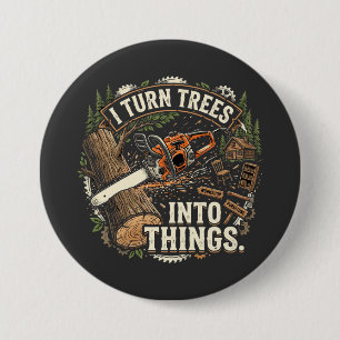 I Turn Trees Into Things Funny Woodworker Design 7.5 Cm Round Badge