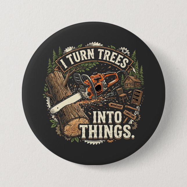 I Turn Trees Into Things Funny Woodworker Design 7.5 Cm Round Badge (Front)