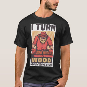 I Turn Wood Into Awesome funny sayings dessert eca T-Shirt