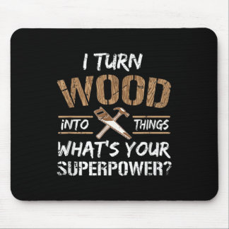 I Turn Wood Into Things Carpenter Woodworking Mouse Mat