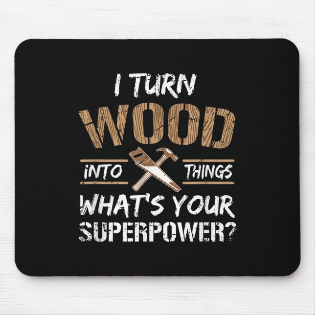 I Turn Wood Into Things Carpenter Woodworking Mouse Mat (Front)