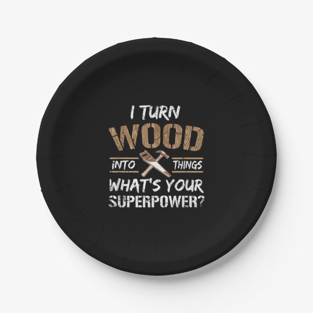 I Turn Wood Into Things Carpenter Woodworking Paper Plate (Front)