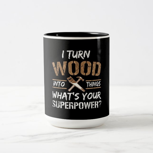 I Turn Wood Into Things Carpenter Woodworking Two-Tone Coffee Mug (Center)