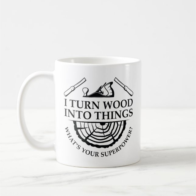 I Turn Wood Into Things Coffee Mug (Left)