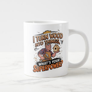 I Turn Wood Into Things – Unique Woodworker Gift Large Coffee Mug