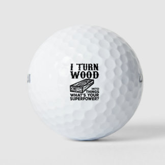 I Turn Wood Into Things What's Your Superpower? Golf Balls