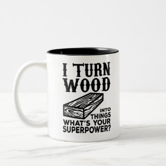 I Turn Wood Into Things What's Your Superpower? Two-Tone Coffee Mug
