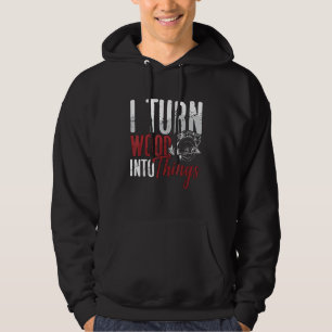 I Turn Wood Into Things Woodworker Carpentry Woodt Hoodie