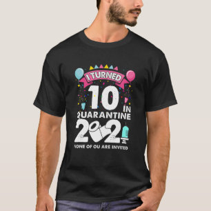 I Turned 10 In Quarantine 2021 Funny 10Th Birthday T-Shirt