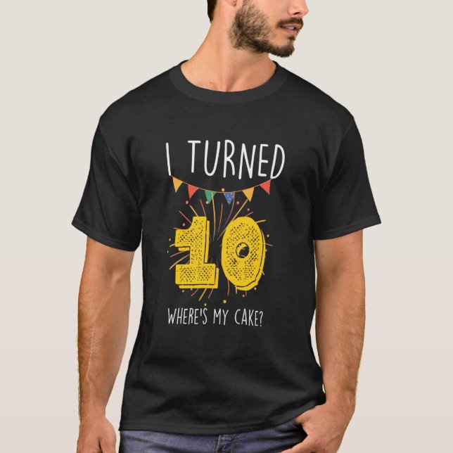 I Turned 10 Where's My Cake Birthday Cake Celebrat T-Shirt (Front)