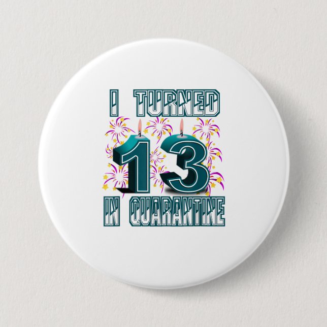 I Turned 13 in Quarantine 13th Birthday s 7.5 Cm Round Badge (Front)