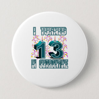 I Turned 13 in Quarantine 13th Birthday s 7.5 Cm Round Badge