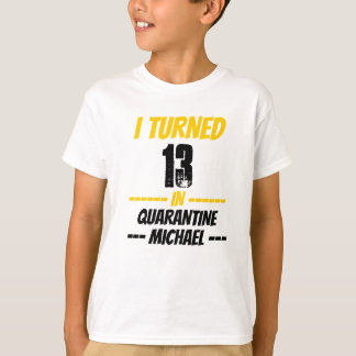 I Turned 13 in Quarantine Shirt