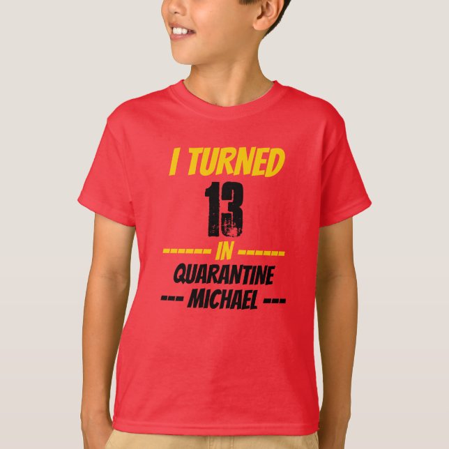 I Turned 13 in Quarantine Shirt (Front)