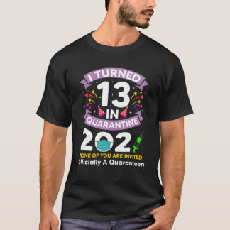 I Turned 13 Quarantine Officially A Quarann 13Th B T-Shirt