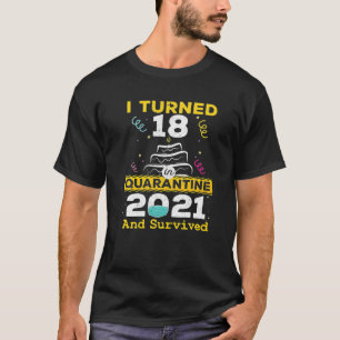 I Turned 18 In Quarantine 2021 And Survived , 18Th T-Shirt