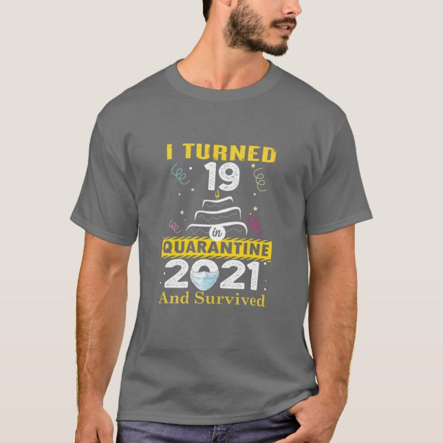 I Turned 19 In Quarantine 2021, 19 Years Old 19Th T-Shirt (Front)