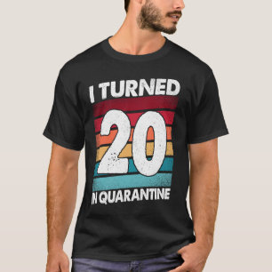 I Turned 20 In Quarantine 2020 20 Years Old 20th B T-Shirt