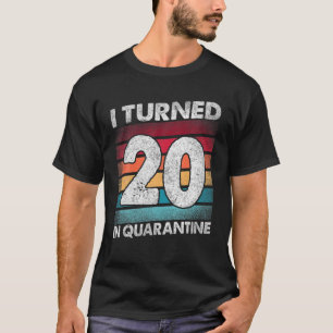 I Turned 20 In Quarantine 2020 20 Years Old 20Th B T-Shirt